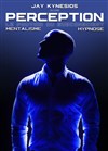 Jay Kynesios dans Perception : Mentalisme et Hypnose - La Grande Comédie - Salle 2