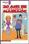 30 ans de mariage il est où le problème - Laurette Théâtre Avignon - Grande salle