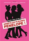 Arrête de pleurer Pénélope ! - Kezaco Café Théâtre