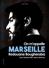 Redouane Bougheraba dans On m'appelle Marseille - Halle Tony Garnier