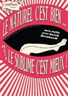 Le naturel c'est bien... Mais le sublime c'est mieux ! - Théâtre Comédie Odéon