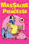 Massacre à la princesse - Théâtre de Dix Heures