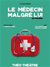 Le médecin malgré lui - Théo Théâtre - Salle Plomberie