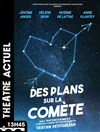 Des plans sur la comète - Théâtre Actuel