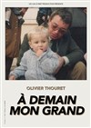Olivier Thouret dans À demain mon grand - Comédie Club Vieux Port (Espace Kev Adams)