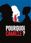Pourquoi Camille ? - Comédie Nation
