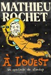Mathieu Rochet dans A L'Ouest - Le Complexe Café-Théâtre - salle du haut