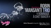 Robin Mansanti Trio : Hommage à Chet Baker - Le Baiser Salé