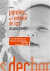 Paroles... ou l'enfance de l'art - Les Déchargeurs - Salle Vicky Messica