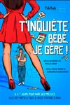 T'inquiète bébé je gère ! - Théâtre à l'Ouest
