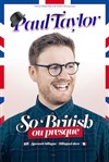 Paul Taylor dans So British ou presque - Espace Beaumarchais 