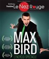 Max Bird dans L'encyclo-spectacle - Le Nez Rouge