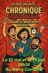Tronches de vie : Chronique improvisée : quand le quotidien dérape - Le Darcy Comédie