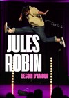 Jules Robin dans Besoin d'amour - Le Complexe Café-Théâtre - salle du bas