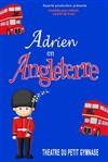 Adrien en Angleterre - Le Théâtre du Petit Gymnase