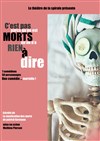 C'est pas parce qu'on est morts qu'on a rien à dire - Théâtre de la Libé