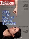 Ceci n'est pas une femme blanche - Théâtre de Ménilmontant - Salle Guy Rétoré