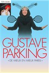 Gustave Parking dans De mieux en mieux pareil - La comédie de Marseille (anciennement Le Quai du Rire)