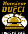 Marc Pistolesi dans Monsieur Ducci - Au Coin de la Lune