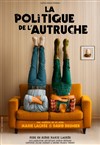 La Politique de l'Autruche - Théâtre de Poche Graslin