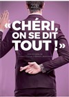 Chéri, on se dit tout ! - Comédie Le Mans