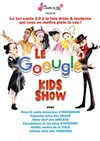 Le Goougle kids show - La Comédie de Lille