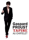 Gaspard Proust dans Gaspard Proust Tapine - Théâtre du Châtelet
