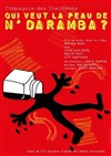 Qui veut la peau de N'Daramba - Théâtre Darius Milhaud