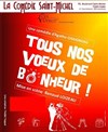 Tous nos voeux de bonheur - La Comédie Saint Michel - petite salle 