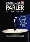 Parler c'est beaucoup dire ! - Théâtre de la Huchette