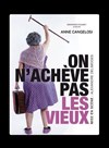 Anne Cangelosi dans Mémé Casse-Bonbons : On n'achève pas les vieux ! - Péniche Théâtre Story-Boat