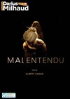 Le Malentendu - Théâtre Darius Milhaud