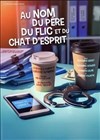 Au nom du père, du flic et du chat d'esprit - Théâtre de l'Observance - salle 1