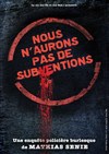 Nous n'aurons pas de subventions - Comédie Dalayrac
