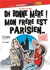 Oh bonne mère ! Mon frère est parisien... - La Comédie d'Aix