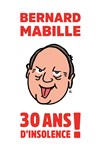 Bernard Mabille dans 30 ans d'insolence ! - Palais des Congrès du Mans
