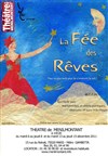 La fée des rêves - Théâtre de Ménilmontant - Salle Guy Rétoré