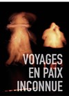 Voyages en paix inconnue - Lavoir Moderne Parisien