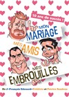 Mon mariage, mes amis, mes embrouilles ! - Palais du Rire