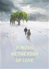 If Music Be the Food of Love - Théâtre de l'Epée de Bois - Cartoucherie