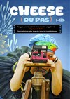 Cheese ou pas - Théâtre de l'Eau Vive