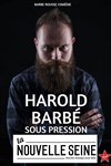 Harold Barbé dans Sous pression - La Nouvelle Seine