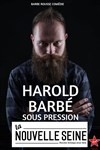 Harold Barbé dans Sous pression - La Nouvelle Seine