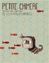 Petite Chimère - Théâtre des Préambules