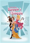 Baroufe a Chioggia - Théâtre Traversière