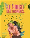 Le frigo des gringos - Théâtre La Croisée des Chemins - Salle Paris-Belleville