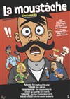 La moustache - Théâtre Le Colbert