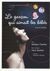 Le garçon qui aimait les bébés - Théâtre du Petit Merlan