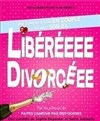 Libéréeee Divorcéee - Comédie de Grenoble
