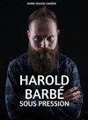 Harold Barbé dans Sous pression - L'Art Dû